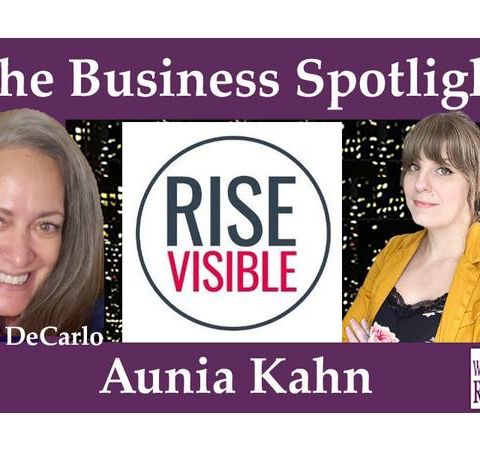 Aunia Kahn CEO of Rise Visible on The Business Spotlight on Word of Mom Radio
