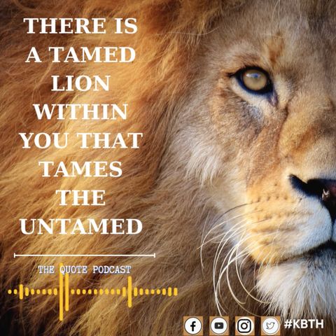 There is a tamed lion who can tame the untamed.
