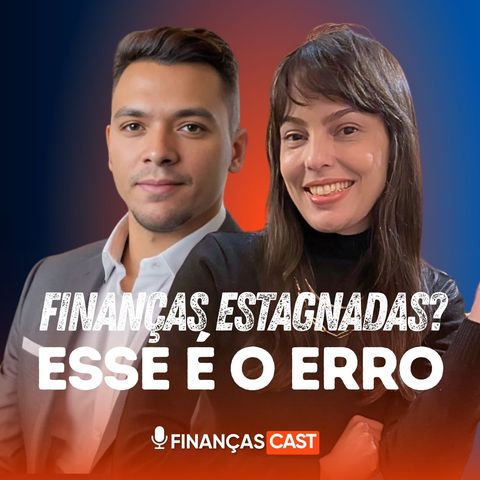 4 atitudes para sair da estagnação e começar a ver progresso real na sua vida financeira Finanças Cast #2 T2