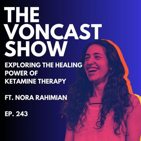 Exploring The Healing Powers Of Ketamine Therapy Ft. Nora Rahimian