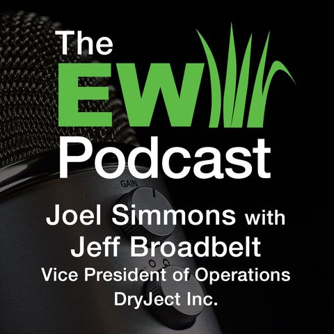 EW Podcast - Joel Simmons with Jeff Broadbelt of Dryject Inc.