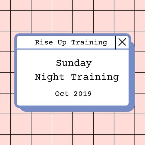 Rise Up Training- Sunday Night. Oct 2019.