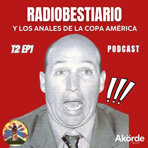 T2. Ep. 1 Radiobestiario y los anales de la Copa América
