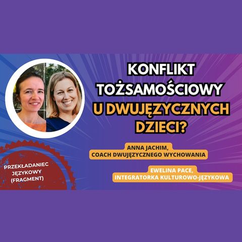 🌍 🇵🇱 Konflikt TOŻSAMOŚCIOWY U DWUJĘZYCZNYCH dzieci? Jak mu ZAPOBIEC?  #dwujęzyczność