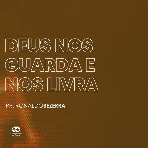 DEUS NOS GUARDA E LIVRA // pr. Ronaldo Bezerra