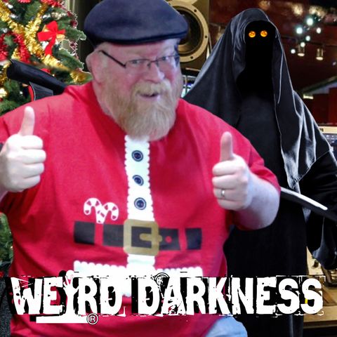 DECEMBER 24-25, 2022 #WeirdDarknessRadioShow (CHRISTMAS RADIO SHOW EPISODE!)