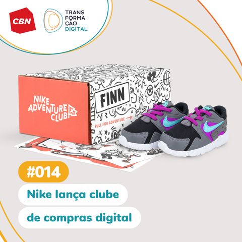 Transformação Digital CBN #14 - Nike lança clube de compras digital