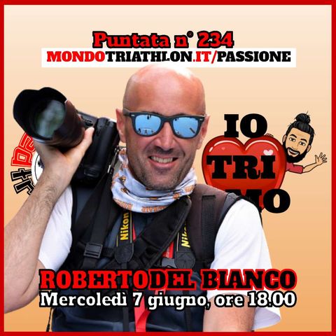 Passione Triathlon n° 234 🏊🚴🏃💗 Roberto Del Bianco