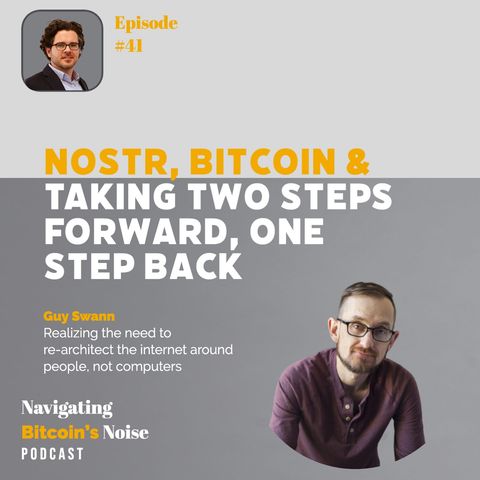 EP41_P1_GuySwann: Nostr, Bitcoin and Taking 2 Steps Forward, 1 Step Back