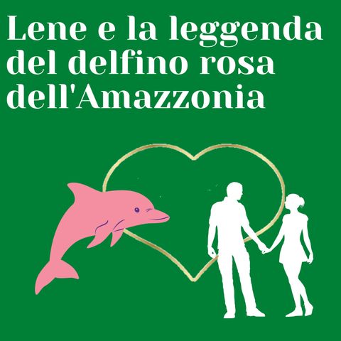 Lene e la leggenda del delfino rosa dell'Amazzonia