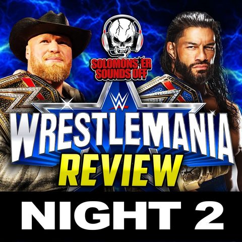 WWE WrestleMania 38 Night 2 Review - ROMAN REIGNS UNIFIES THE WWE AND UNIVERSAL TITLES