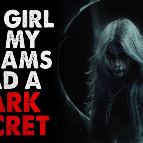 "The girl of my dreams had a DARK secret" Creepypasta