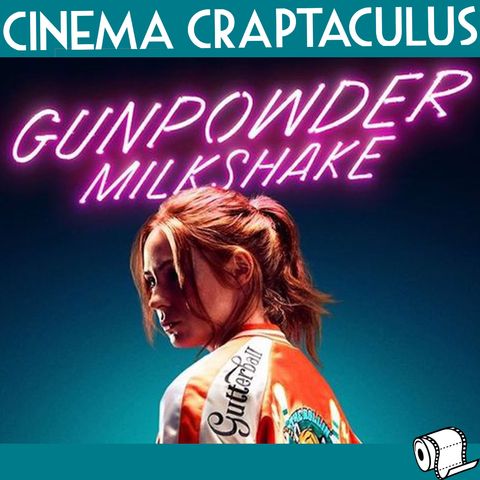 CINEMA CRAPTACULUS 66: "Gunpowder Milkshake"
