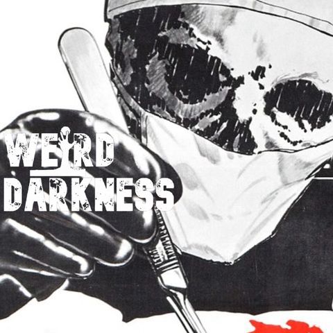 “DEADLY DOCTORS, NASTY NURSES, AND MURDEROUS MEDICINE” #WeirdDarkness