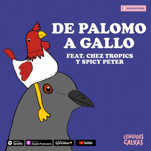 #131 De Palomo a Gallo ft Chez Tropics y Spicy Peter