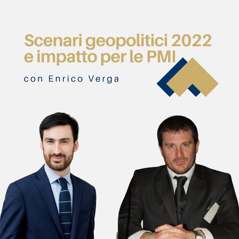050 - Scenari geopolitici 2022 e impatto per le PMI con Enrico Verga