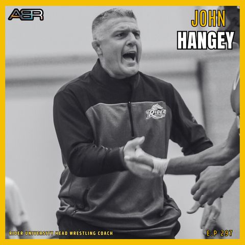 Unleashing Wrestling Greatness with Coach John Hangey | Championship Mindset & Team Building on Episode 297