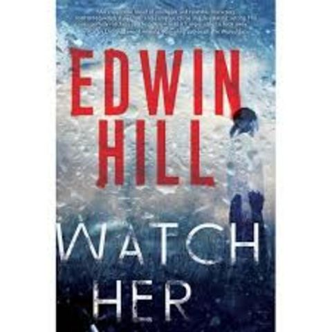 Edwin Hill - WATCH HER BOOK 3 in the Hester Thursby series