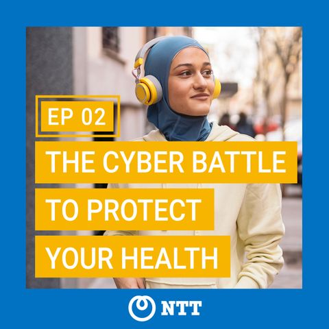 Episode 2 - The Cyber Battle to Protect Your Health