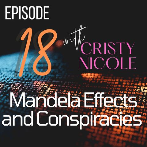 #18 Mandela Effects and Conspiracies