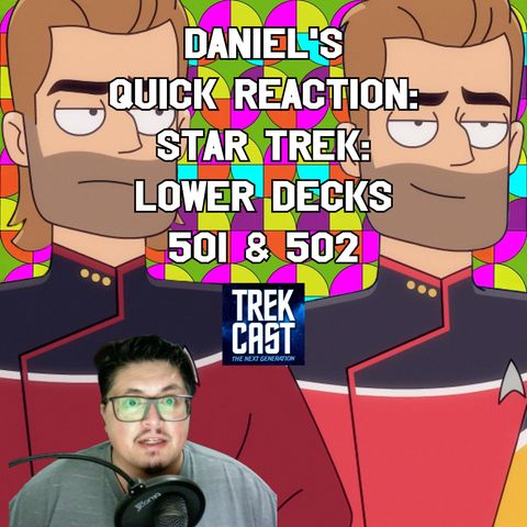 Daniel's Quick Reaction Star Trek: Lower Decks 501 & 502