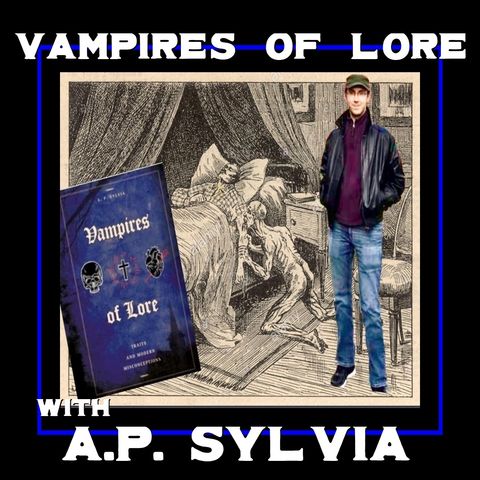 Vampires of Lore Traits and Modern Misconceptions with A.P. Sylvia