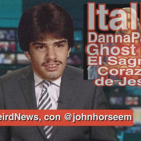 WeirdNews // Italia, Danna Paola, Ghost, El sagrado corazon de Jesús