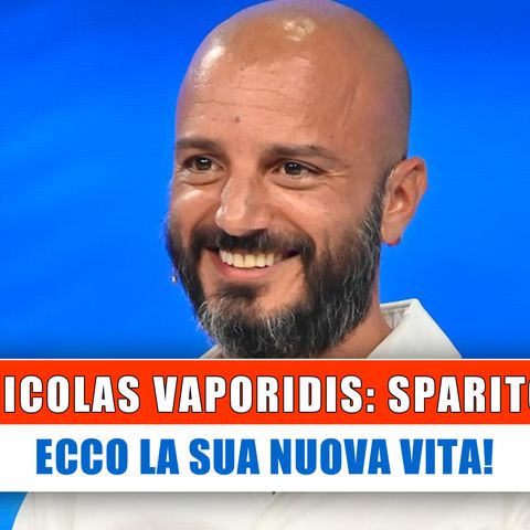 Nicolas Vaporidis, Sparito: Ecco La Sua Nuova Vita!