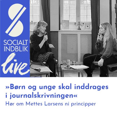 Blikke fra dem vi skriver om – hvordan styrker vi dem i journalskrivningen? Interview med Mette Larsen til Socialt Indblik Live
