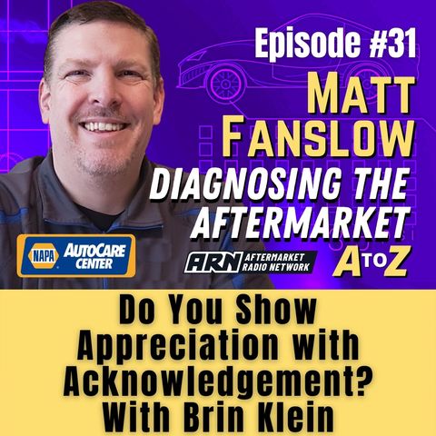 Do You Show Appreciation With Acknowledgement? With Brin Klein - Matt Fanslow - Diagnosing the Aftermarket A to Z