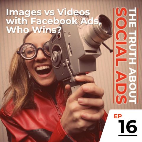 16. Images vs Videos with Facebook Ads, Who Wins?