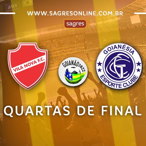 Goianão 2022 - Quartas de final - Vila Nova 2x1 Goianésia, com Paulo Massad