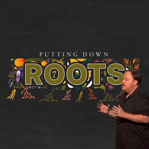 Putting Down Roots - Week 4