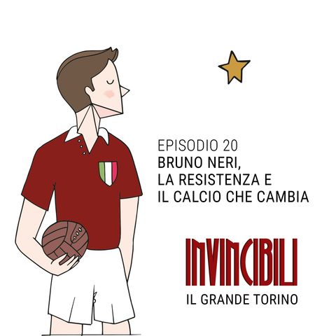Ep. 20 - Bruno Neri,  la Resistenza e il calcio che cambia
