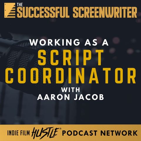 Ep54 - Working as a Script Coordinator with Aaron Jacob