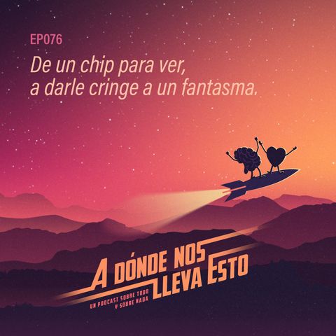 76 - De un chip para ver, a darle cringe a un fantasma.