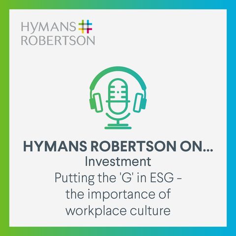 Investment - Putting the G in ESG, the importance of workplace culture final - Episode 110
