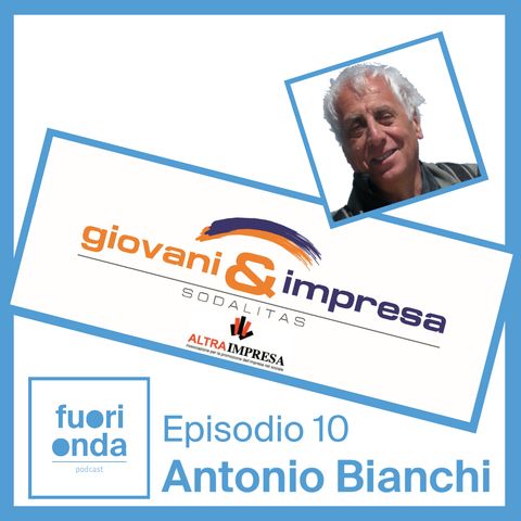 Ep. 10 || Fuori Onda incontra: Antonio Bianchi (Associazione "Altra Impresa")