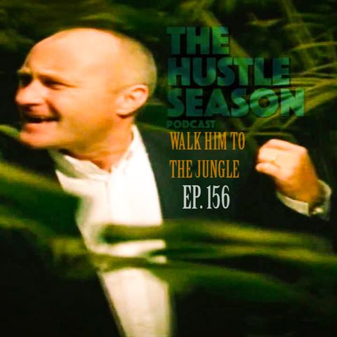 The Hustle Season: Ep. 156 Walk Him To The Jungle