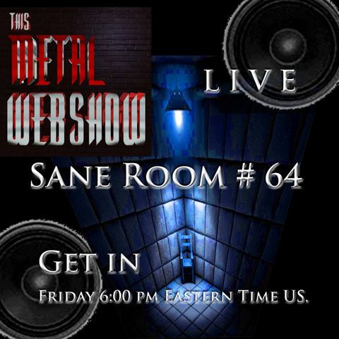This Metal Webshow Sane Room #64 L I V E