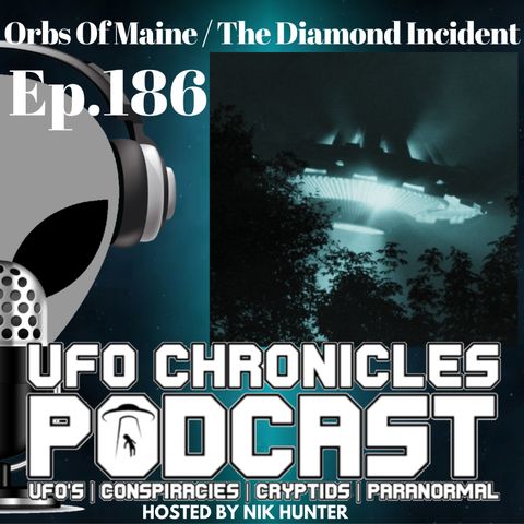 Ep.186 Orbs Of Maine / The Diamond Incident