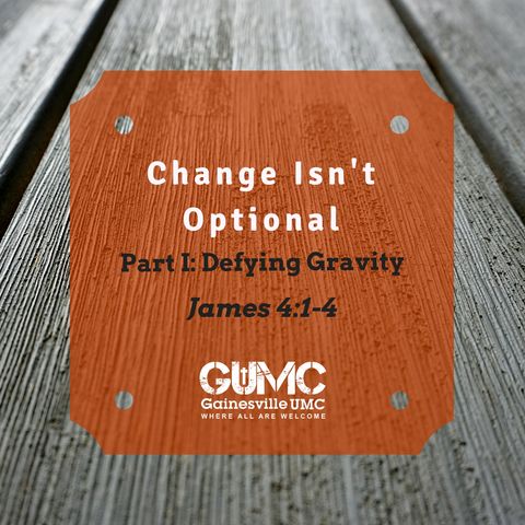 Change Isn't Optional: Part 2, Defying Gravity - Rev. John Patterson - 11-12-17