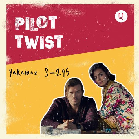 Yakamoz S-245 | Pilot Twist #4