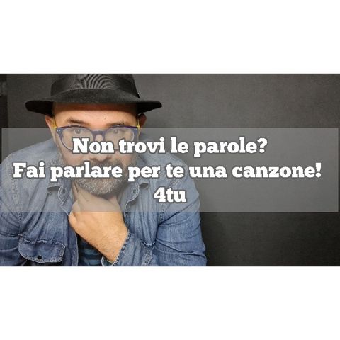 Episodio 1285 - Non trovi le parole?Fai parlare per te una canzone! 4tu