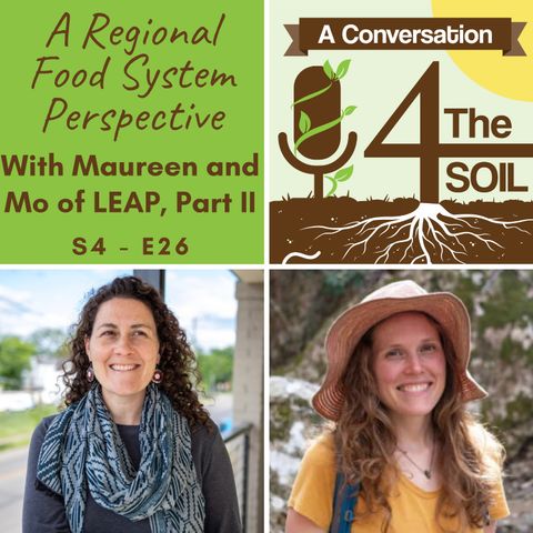S4 - E26: A Regional Food System Perspective with Maureen and Mo of LEAP, Part II