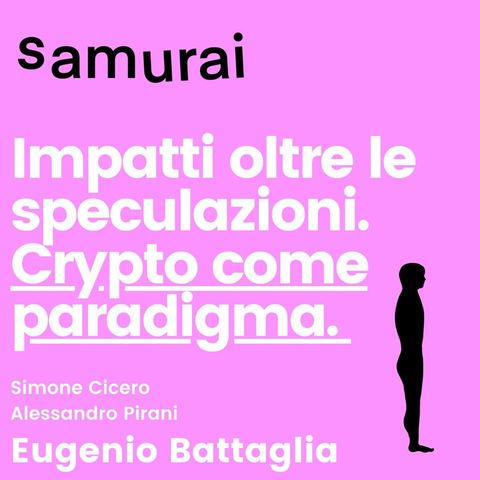 EP3 - Impatti oltre le speculazioni. Crypto come paradigma - con Eugenio Battaglia.