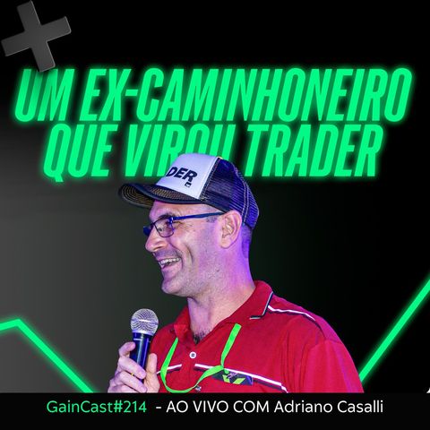 Ele superou a depressão e deixou de ser caminhoneiro para viver como TRADER | GainCast#214