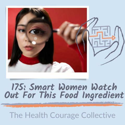 175: Smart Women Watch Out For This Food Ingredient