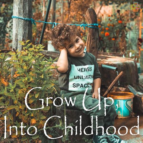 Grow Up, Into Childhood