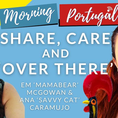 Share, Care & 'Over There' with Mamabear & Savvy Cat on Good Morning Portugal!